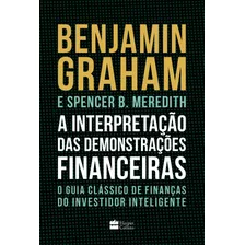 A Interpretação Das Demonstrações Financeiras: O Guia Clássico De Finanças Do Investidor Inteligente, De Graham, Benjamin. Casa Dos Livros Editora Ltda, Capa Mole Em Português, 2022