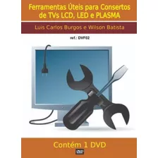 Dvd Aula Físico,ferramentas Usadas No Conserto De Tvs Lcd.