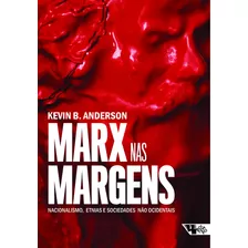 Marx Nas Margens: Nacionalismo, Etnias E Sociedades Não Ocidentais, De Anderson, Kevin B.. Editora Jinkings Editores Associados Ltda-epp, Capa Mole Em Português, 2019