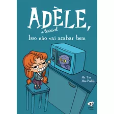 Isso Não Vai Acabar Bem: (adèle, A Terrível Volume 1), De (antoine Dole), Mr. Tan. Editora Pingo De Ouro Editores Ltda, Capa Mole Em Português, 2021