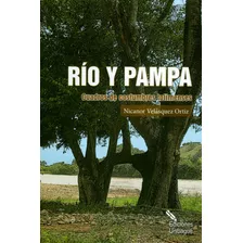 Río Y Pampa. Cuadros De Costumbres Tolimenses, De Nicanor Velásquez Ortiz. Editorial Universidad De Ibagué, Tapa Blanda, Edición 2014 En Español