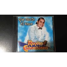 Rayito Colombiano - Que Cante El Amor Cd Nuevo Cerrado 