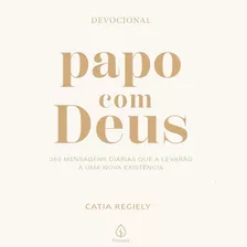 Papo Com Deus: 365 Mensagens Diárias, De Catia Regiely. Mensagens Divinas, Vol. 1. Editorial Principis, Tapa Mole, Edición 1ª Edição En Português, 2023