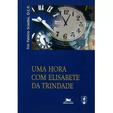 Uma Hora Com Elisabete Da Trindade, De Sciadini, Patrício. Editora Associação Jesuítica De Educação E Assistência Social - Edições Loyola, Capa Mole Em Português, 2000