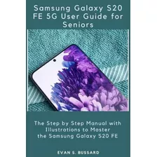 Libro: Samsung Galaxy S20 Fe 5g User Guide For Seniors: The