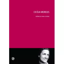 Cecilia Meireles - Crônicas Para Jovens, De Meireles, Cecília. Série Crônicas Para Jovens Editora Grupo Editorial Global, Capa Mole Em Português, 2012