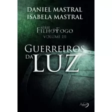 Filho Do Fogo - Guerreiros Da Luz, De Mastral, Daniel. Série Filho Do Fogo (3), Vol. 3. Novo Século Editora E Distribuidora Ltda., Capa Mole Em Português, 2018