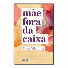 Mae Fora Da Caixa - Vilarinho, Thais - Buzz Editora