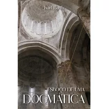 Esboço De Uma Dogmática - Karl Barth, De Karl Barth. Editora Fonte Editorial, Capa Mole Em Português, 2020