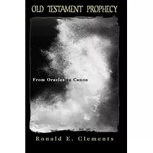Old Testament Prophecy From Oracles To Canon