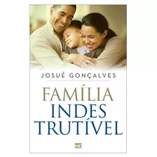 Família Indestrutível, De Gonçalves, Josué. Associação Religiosa Editora Mundo Cristão, Capa Mole Em Português, 2017