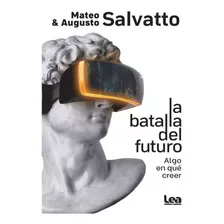 La Batalla Del Futuro - Mateo Y Augusto Salvatto - Original