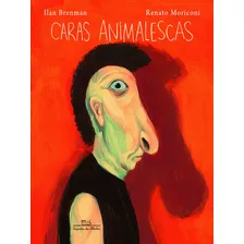Caras Animalescas, De Brenman, Ilan. Editora Schwarcz Sa, Capa Mole Em Português, 2013