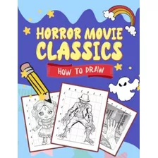 Libro: Como Desenhar Clássicos De Filmes De Terror: Guia De 