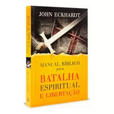 Manual Bíblico Para Batalha Espiritual E Libertação | John Eckhardt