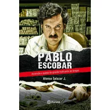 Pablo Escobar, De Salazar Jr., Alonso. Editora Planeta Do Brasil Ltda., Capa Mole Em Português, 2014
