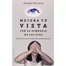 Mejora Tu Vista Con La Gimnasia De Los Ojos - G. Ferrario