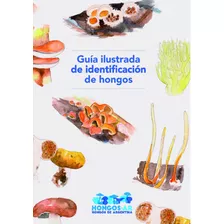 Guia Ilustrada De Identificación De Hongos