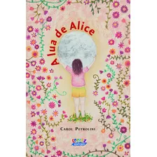 A Lua De Alice: Uma História Sobre A Primeira Menstruação E Os Ciclos Femininos, De Petrolini, Carol. Cortez Editora E Livraria Ltda, Capa Mole Em Português, 2020