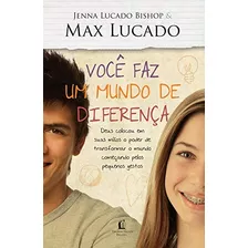 Livro Você Faz Um Mundo De Diferença - Jenna Lucado Bishop E Max Lucado [2012]