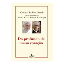 Livro Do Profundo De Nosso Coração - Cardeal Robert Sarah ( Colaboração De Bento Xvi )