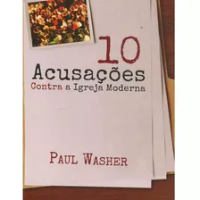 10 Acusações Contra A Igreja Moderna - Paul Washer