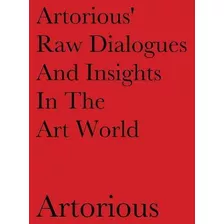 Libro Artorious' Raw Dialogues And Insights In The Art Wo...