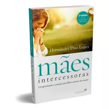 Mães Intercessoras: Conquistando O Coração Dos Filhos Através Da Oração, De Lopes, Hernades Dias. Editora Hagnos Ltda, Capa Mole Em Português, 2019