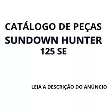 Catálago De Peças Sundown Hunter 125 Se Leia A Descrição