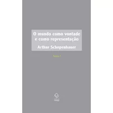 O Mundo Como Vontade E Como Representação - Tomo I - 2ª Edição, De Schopenhauer, Arthur. Fundação Editora Da Unesp, Capa Dura Em Português, 2015