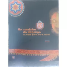 No Caminho Da Miçanga. Um Mundo Que Se Faz De Contas. Museu Do Índio. Rio De Janeiro. Funai. Arte. Antropologia. Arte Indígena. Livro Raro. Livro De Arte. Artesanato Indígena. Livro Luxo. Exposição