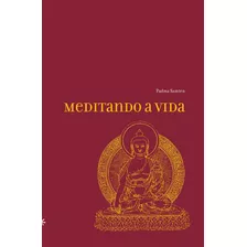 Meditando A Vida, De Samten, Padma. Editora Peirópolis Ltda, Capa Mole Em Português, 2001