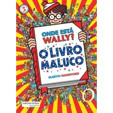 Onde Esta Wally? - Vol. 5: O Livro Maluco, De Handford, Martin. Editora Martins Editora, Capa Mole, Edição 3ª Edição - 2016 Em Português