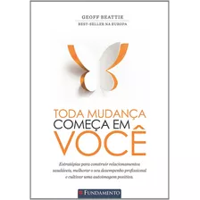 Toda Mudanca Comeca Em Voce: Não Aplica, De Geoff Beattie. Série Não Aplica Editora Fundamento, Capa Mole Em Português