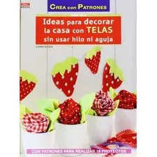 Crea Con Patrones Serie Telas. Ideas Para Decorar La Casa Co