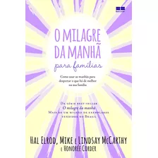 O Milagre Da Manhã Para Famílias: Como Usar As Manhãs Para Despertar O Que Há De Melhor Na Sua Família, De Elrod, Hal. Editora Best Seller Ltda, Capa Mole Em Português, 2020