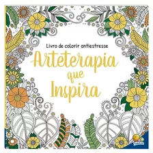 Livro De Colorir Antiestresse: Arteterapia Que Inspira, De © Todolivro Ltda.. Editora Todolivro Distribuidora Ltda., Capa Mole Em Português, 2021