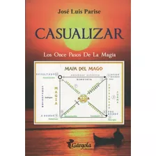Libro Casualizar Los Once Pasos De La Magia -parise Jose Lui