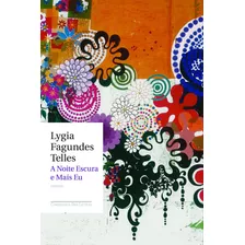 A Noite Escura E Mais Eu, De Telles, Lygia Fagundes. Editora Schwarcz Sa, Capa Mole Em Português, 2009