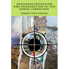 Decharacterization And Degradation Of The Urban Landscape, De Joaquim Carlos Lourenço. Série Não Aplicável, Vol. 1. Editora Clube De Autores, Capa Mole, Edição 1 Em Inglês, 2022