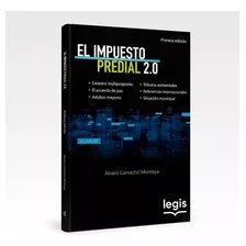 El Impuesto Predial 2.0 - Libro, 1a Edición, 2020, De Álvaro Camacho Montoya. Editorial Legis Informacion Profesional, Tapa Blanda, Edición 1 En Español, 2020