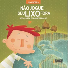 Não Jogue Seu Lixo Fora, De Kucera, Lia. Série Base Editora Ibep - Instituto Brasileiro De Edicoes Pedagogicas Ltda., Capa Mole Em Português, 2009