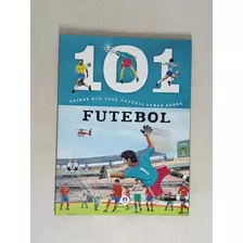 Livro De 2015 101 Coisas Do Futebol Ver Descrição 