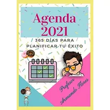 365 Días Para Planificar Tu Éxito Agenda 2021: Prof. Armando Flores (spanish Edition), De Flores, Prof Armando. Editorial Oem, Tapa Blanda En Español