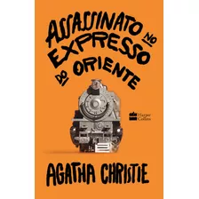 Assassinato No Expresso Do Oriente, De Agatha Christie. Editora Harpercollins, Capa Dura Em Português, 2020