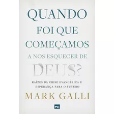 Quando Foi Que Começamos A Nos Esquecer De Deus?: Raízes Da Crise Evangélica E Esperança Para O Futuro, De Galli, Mark. Editora Associação Religiosa Editora Mundo Cristão,tyndale House Publishers, Cap