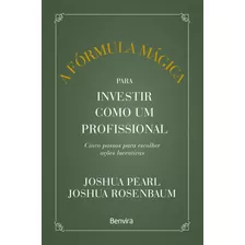 A Fórmula Mágica Para Investir Como Um Profissional - 1 ª Edição 2023, De Joshua Pearl. Editora Benvirá, Capa Mole Em Português, 2023