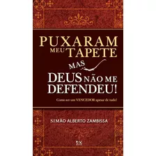 Puxaram Meu Tapete Mas Deus Não Me Defendeu, Simao Alberto Zambissa - Ad Santos, De Simao Alberto Zambissa. Editora Ad Santos Em Português, 2011