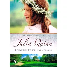 E Viveram Felizes Para Sempre (os Bridgertons Livro 9): O Livro De Violet, A Mãe Dos Irmãos Bridgertons, E O Segundo Epílogo Dos Livros Da Série, De Quinn, Julia. Editora Arqueiro Ltda., Capa Mole E