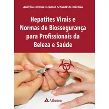 Hepatites Virais E Normas De Biossegurança, De Oliveira, Andrea Cristine Deneluz Schunck De. Editora Atheneu Ltda, Capa Mole Em Português, 2016